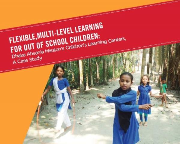 Flexible, Multi-Level Learning for OOSC: Dhaka Ahsania Mission's Children's Learning Centers, A Case Study